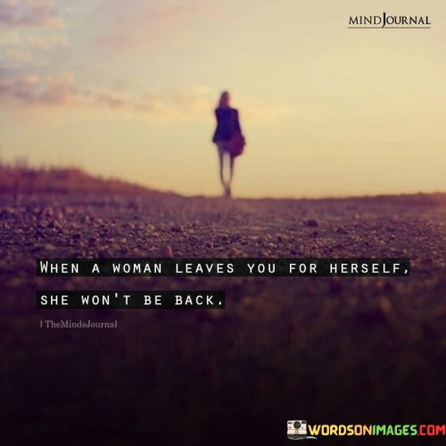 When A Woman Leaves You For Herself She Won't Be Back Quotes