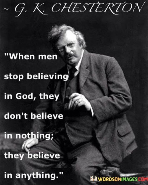 When-Men-Stop-Believing-In-God-They-Dont-Believe-In-Nothing-Quotes.jpeg