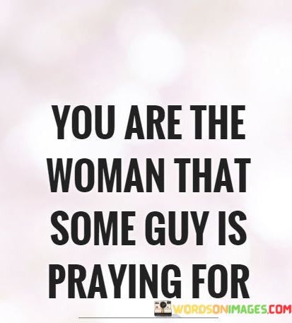 You-Are-The-Woman-That-Some-Guy-Is-Praying-For-Quotes.jpeg