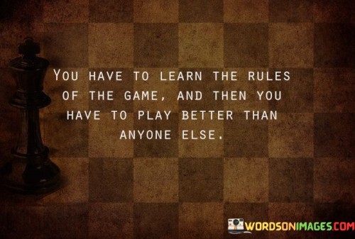 You-Have-To-Learn-The-Rules-Of-The-Game-Quotes