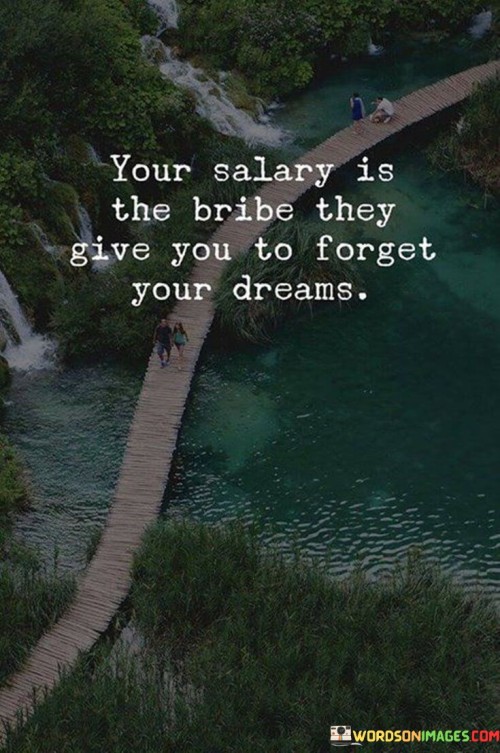 Your Salary Is The Bribe They Give You Quotes