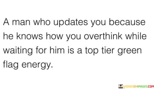 A Man Who Updates You Because He Know How You Overthink Quotes