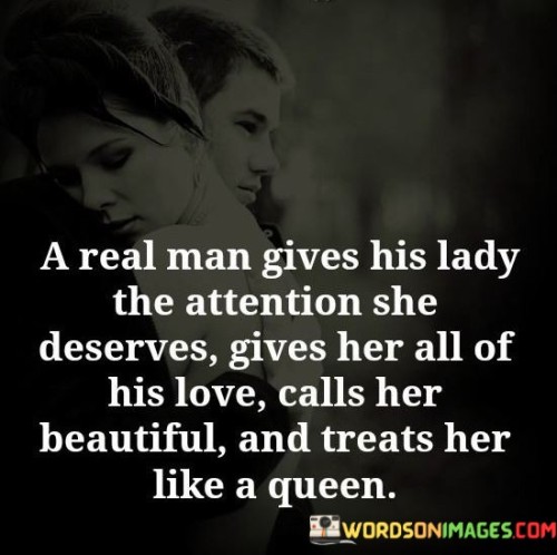 A Real Man Gives His Lady The Attention She Deserves Gives Her All Of His Love Quotes