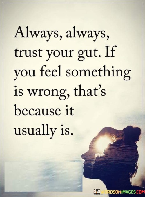 Always, Always Trust Your Gut If You Quotes