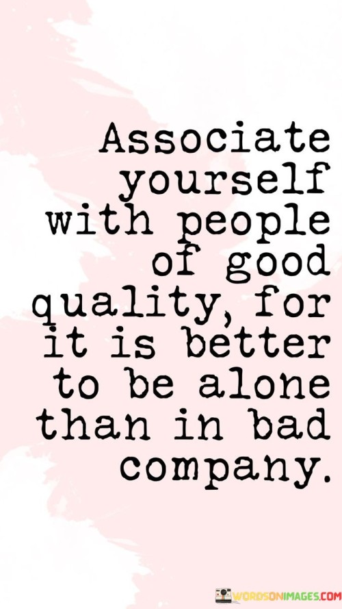 Associate-Yourself-With-People-Of-Good-Quality-Quotes.jpeg