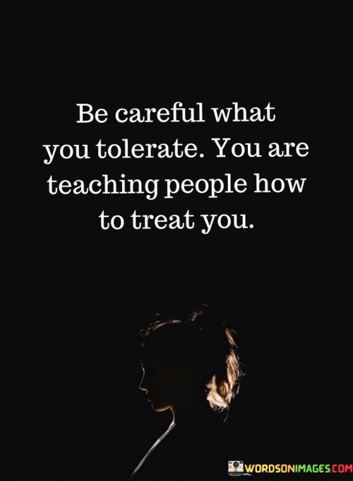 Be-Careful-What-You-Tolerate-You-Are-Quotes.jpeg