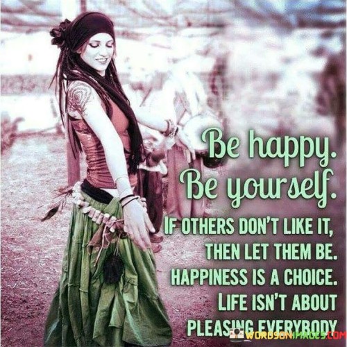 Be-Happy-Be-Yourself-If-Others-Dont-Like-It-Then-Let-Them-Be-Quotes.jpeg