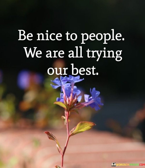 Be Nice To People We Are All Trying Our Best Quotes