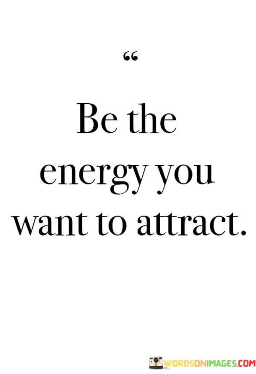 Be-The-Energy-You-Want-To-Attract-Quotes.jpeg