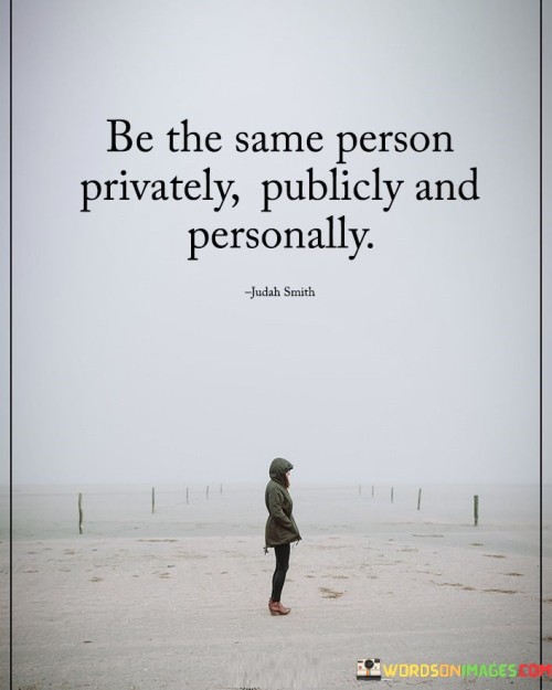 Be-The-Same-Person-Privately-Publicly-Quotes.jpeg