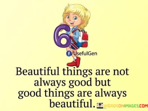 Beautiful Things Are Not Always Good Quotes