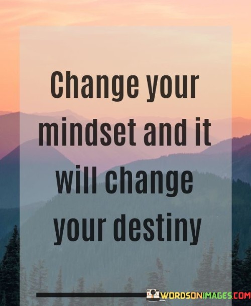 Change-Your-Mindset-And-It-Will-Change-Your-Destiny-Quotes