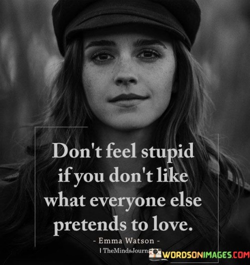Dont-Feel-Stupid-If-You-Dont-Like-What-Everyone-Else-Quotes.jpeg