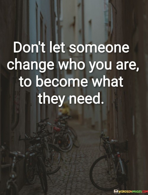 Dont-Let-Someone-Change-Who-You-Are-To-Become-Quotes.jpeg