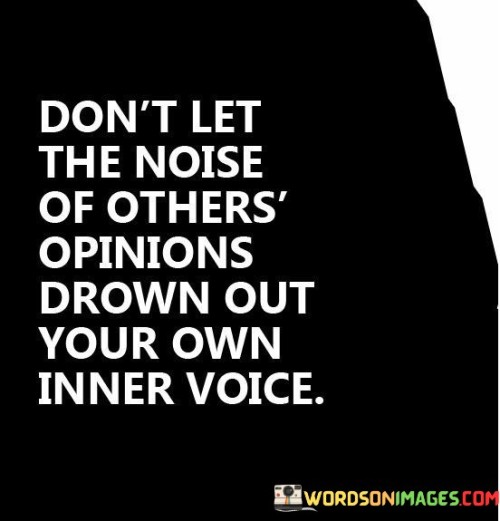 Dont-Let-The-Noise-Of-Others-Opinions-Drown-Out-Quotes.jpeg