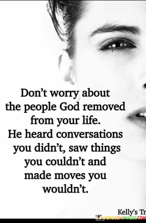 Don't Worry About The People God Removed From Your Life Quotes