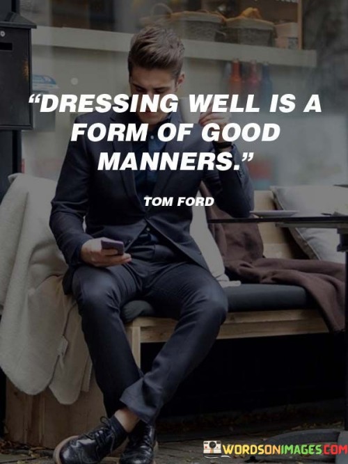 Dressing Well Is A Form Of Good Manners Quotes