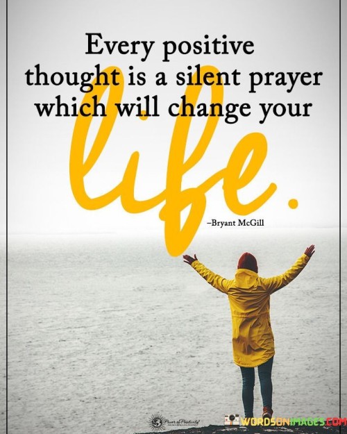 Every Positive Thought Is A Silent Prayer Which Quotes