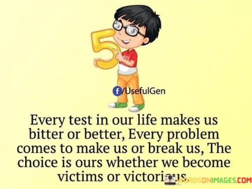 Every Test In Our Life Makes Us Bitter Or Better Quotes