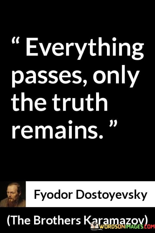 Everything Passes Only The Truth Remains Quotes