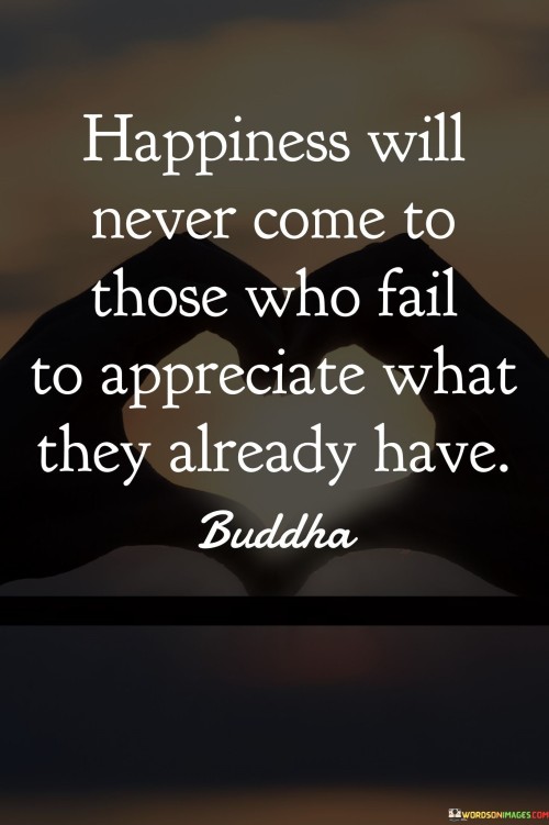 Happiness-Will-Never-Come-To-Those-Who-Fail-To-Appreciate-Quotes.jpeg