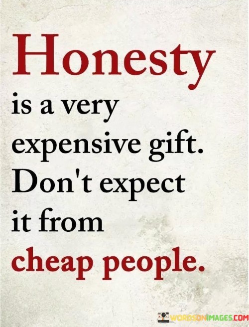 Honesty Is A Very Expensive Gift Quotes