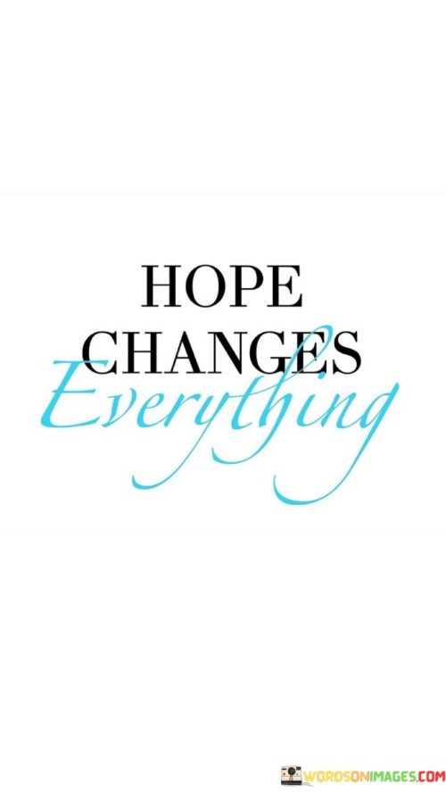 Hope Changes Everything Quotes