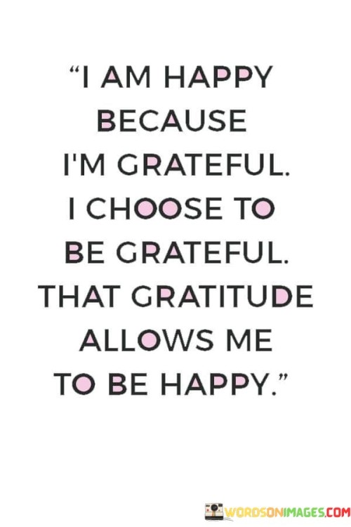 I-Am-Happy-Because-Im-Grateful-I-Choose-Quotes.jpeg