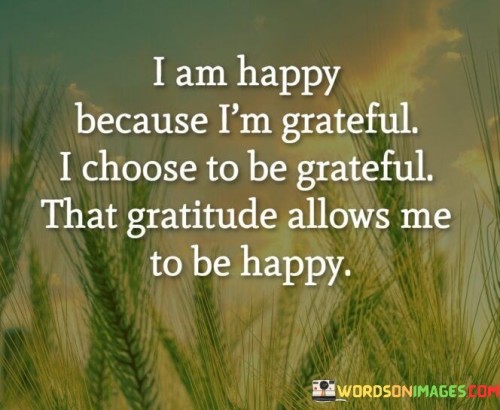 I-Am-Happy-Because-Im-Greatful-I-Choose-Quotes.jpeg