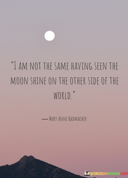 I-Am-Not-The-Same-Having-Seen-The-Moon-Quotes.jpeg