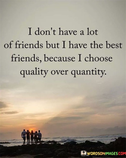 I Don't Have A Lot Of Friends But I Have The Best Friends Quotes