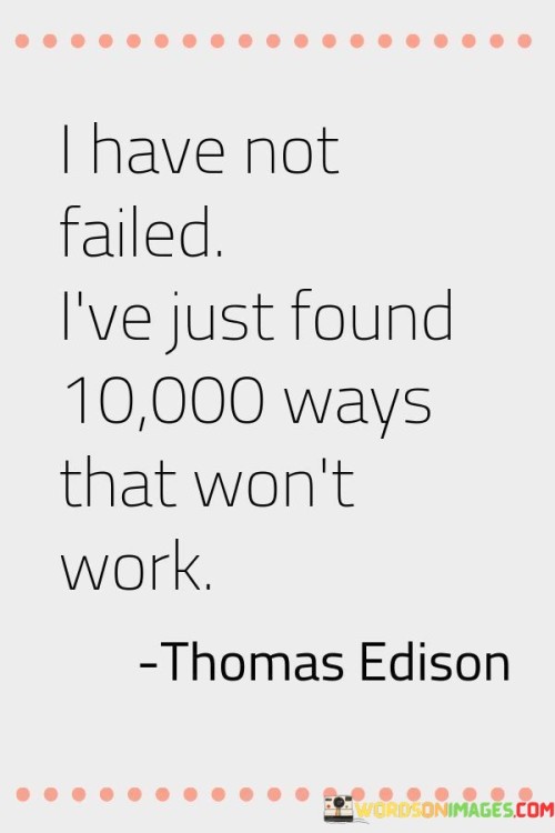 I Have Not Failed I've Just Found Quotes