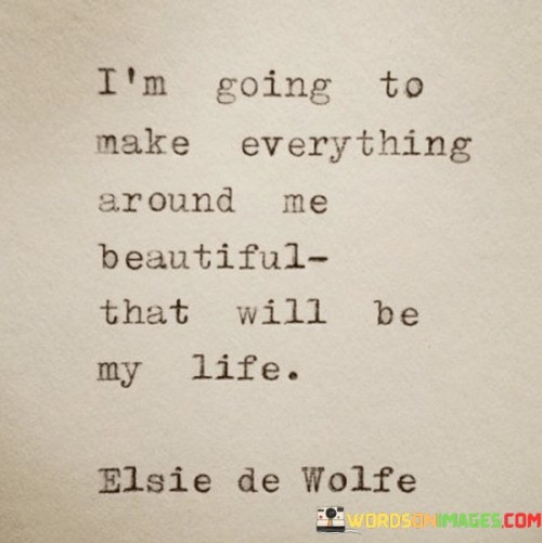 I'm Going To Make Everything Around Me Quotes