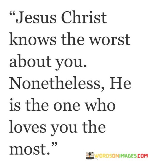 Jesus Christ Knows The Worst About You Quotes