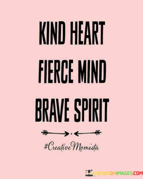 Kind Heart Fierce Mind Brave Spirit Quotes