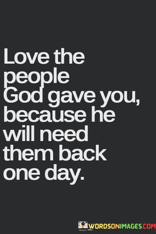 Love-The-People-God-Gave-You-Because-He-Will-Need-Them-Back-Quotes.jpeg