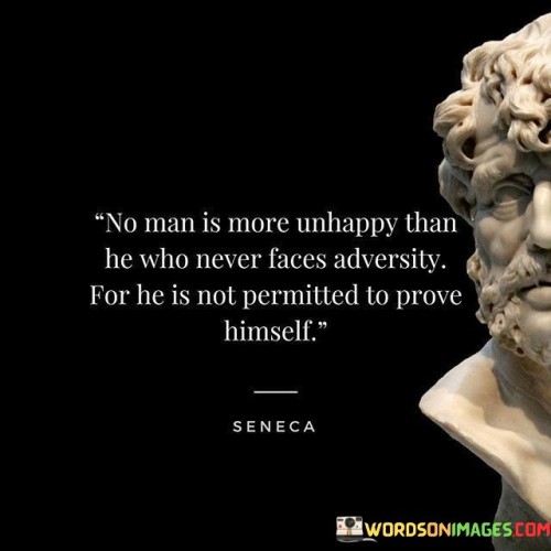 No Man Is More Unhappy Than He Who Never Faces Quotes