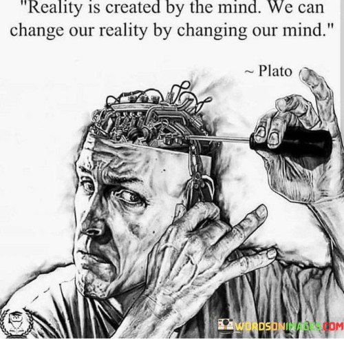 Reality-Is-Created-By-The-Mind-We-Can-Change-Quotes.jpeg
