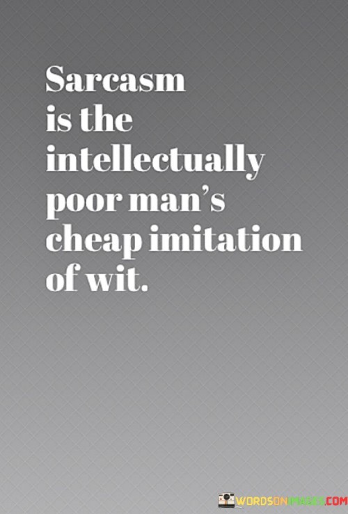 Sarcasm-Is-The-Intellectually-Poor-Mans-Quotes