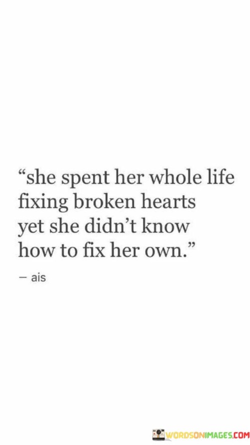 She-Spent-Her-Whole-Life-Fixing-Broken-Hearts-Yet-She-Didnt-Quotes.jpeg