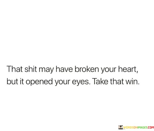 That-Shit-May-Have-Been-Broken-Your-Heart-But-It-Opened-Quotes.jpeg