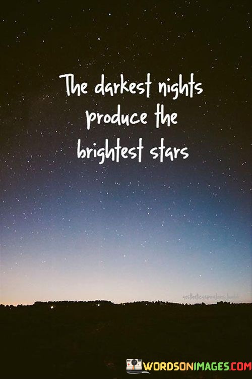 The-Darkest-Nights-Produce-The-Brightest-Stars-Quotes.jpeg