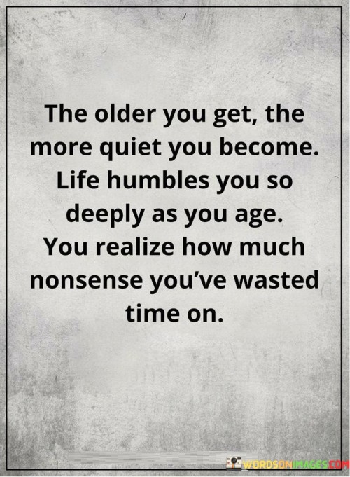 The-Older-You-Get-The-More-Quiet-You-Become-Quotes.jpeg