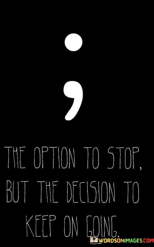 The-Option-To-Stop-But-The-Decision-Quotes.jpeg
