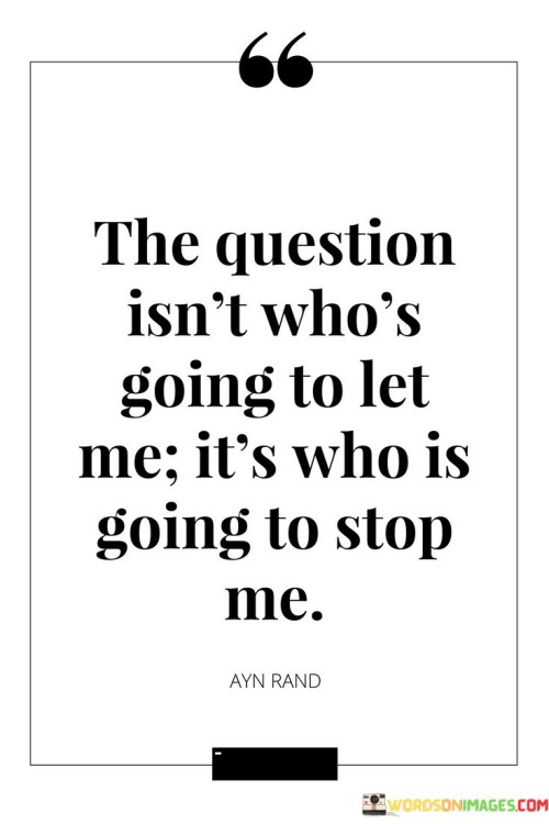 The-Question-Isnt-Whos-Going-To-Let-Me-Quotes.jpeg