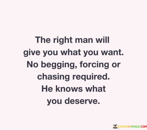 The Right Man Will Give You What Want No Begging Quotes