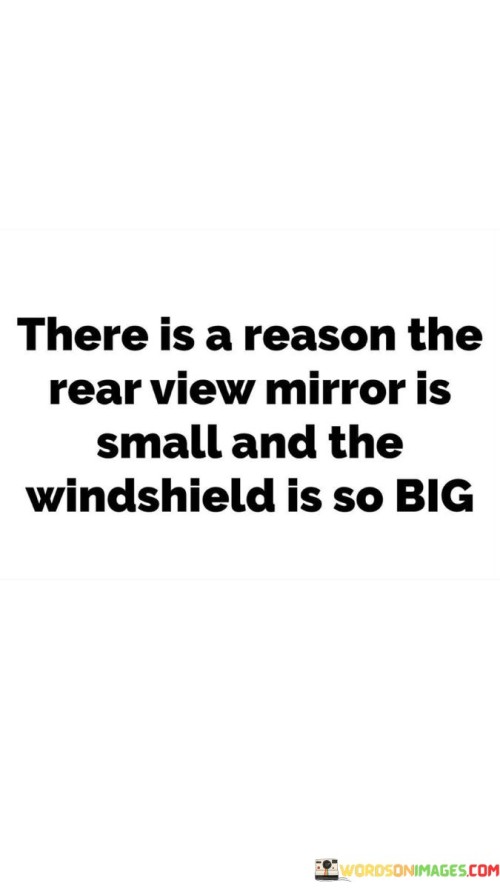 There Is A Reason The Rear View Mirror Is Small Quotes