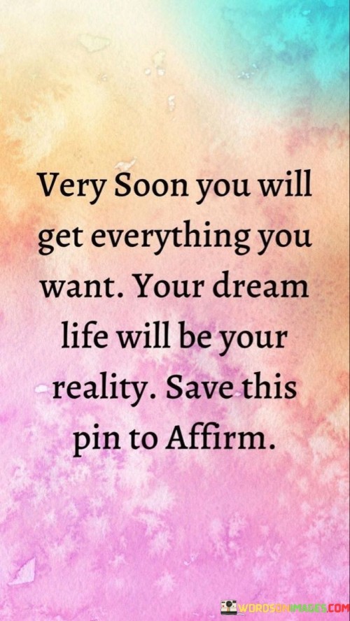 Very-Soon-You-Will-Get-Everything-You-Want-Quotes.jpeg