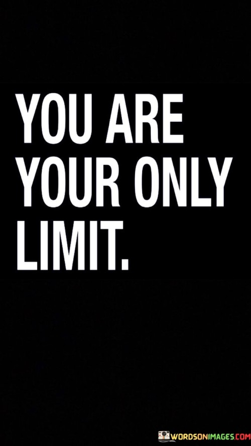 You Are Your Only Limit Quotes