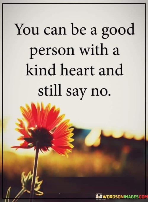 You Can Be A Good Person With A Kind Heart Quotes